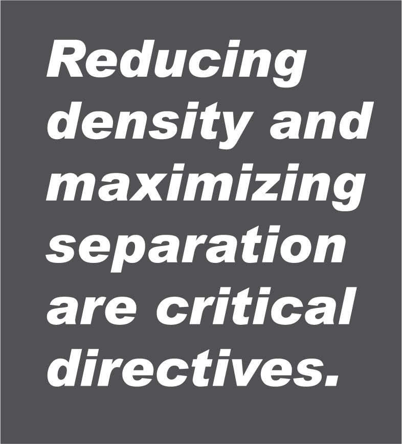 Reducing density and maximing separation are critical directives